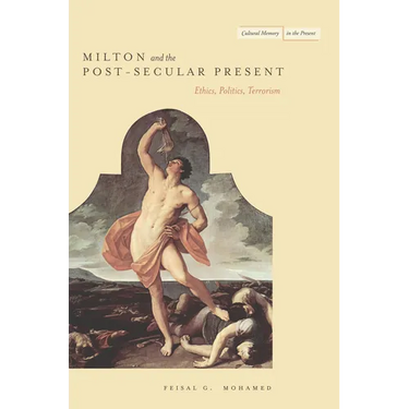 Milton and the Post-Secular Present: Ethics, Politics, Terrorism