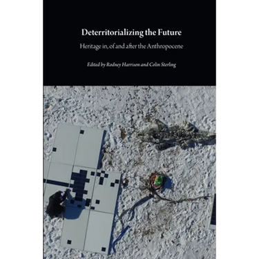 Deterritorializing the Future: Heritage in, of and after the Anthropocene