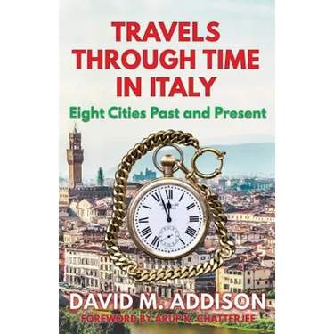 Travels Through Time in Italy: Eight Cities Past and Present
