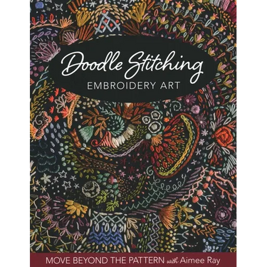 Doodle Stitching Embroidery Art: Move Beyond the Pattern with Aimee Ray