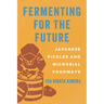 Fermenting for the Future: Japanese Pickles and Microbial Foodways