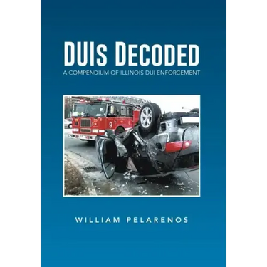 Duis Decoded: A Compendium of Illinois DUI Enforcement