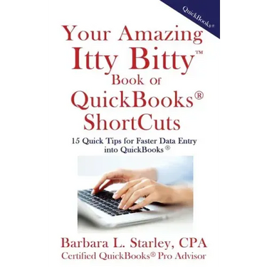Your Amazing Itty BittyTM Book of QuickBooks(R) Shortcuts: 15 Simple Tips for Quicker Data Entry Into QuickBooks(R)