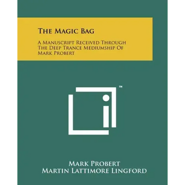 The Magic Bag: A Manuscript Received Through The Deep Trance Mediumship Of Mark Probert