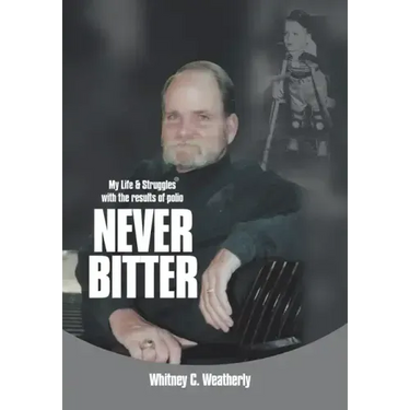 Never Bitter: My Life & Struggles with the Results of Polio