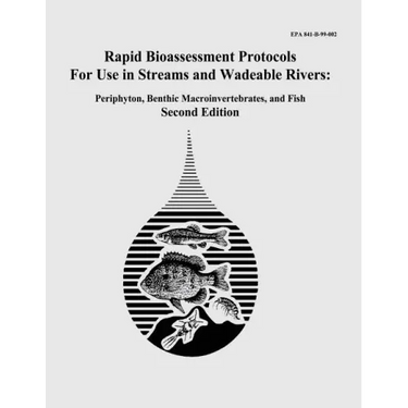 Rapid Bioassessment Protocols For Use in Streams and Wadeable Rivers: Periphyton, Benthic Macroinvertebrates, and Fish - Second Edition