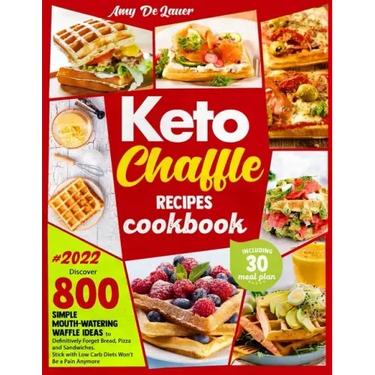 Keto Chaffle Recipes Cookbook: Discover 800 Simple Mouth-Watering Waffle Recipes to Definitively Forget Bread, Pizza and Sandwiches. Stick with Low C
