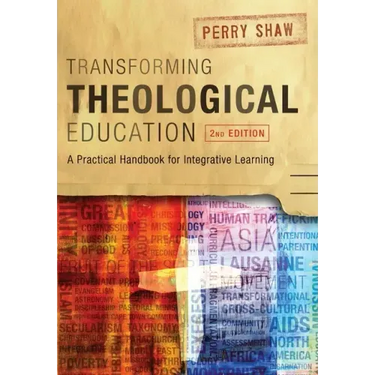Transforming Theological Education, 2nd Edition: A Practical Handbook for Integrated Learning