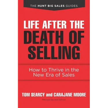 Life after the Death of Selling: How to Thrive in the New Era of Sales