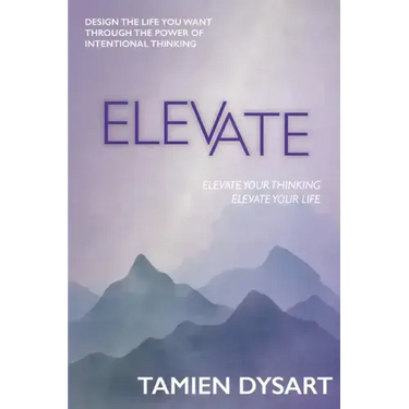 Elevate: Design the Life You Want through the Power of Intentional Thinking
