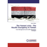 The Yemeni crisis - The Houthi insurgency in Yemen