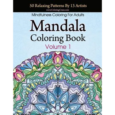 Mandala Coloring Book: 50 Relaxing Patterns By 13 Artists, Mindfulness Coloring For Adults Volume 1