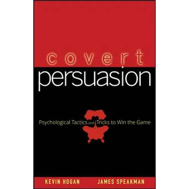 Covert Persuasion: Psychological Tactics and Tricks to Win the Game