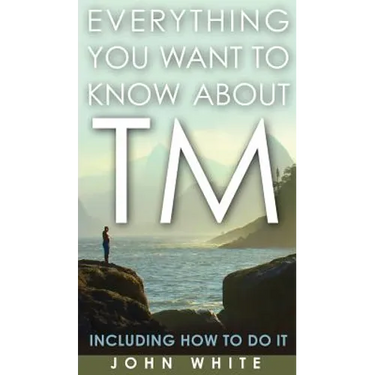 Everything You Want to Know about TM -- Including How to Do It