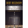 Debt Recovery: How to Overcome Debt and Build Wealth for Life (The Battle Scarred Guide to Small Business Debt Relief and Recovery)