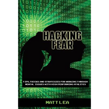 Hacking Fear: Tips, tricks, and strategies for working through mental issues with high performing athletes