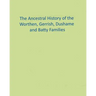 The Ancestral History of the Worthen, Gerrish, Dushame and Batty Families