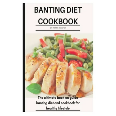 Banting Diet Cookbook: The ultimate book guide on banting diet and cookbook for healthy lifestyle