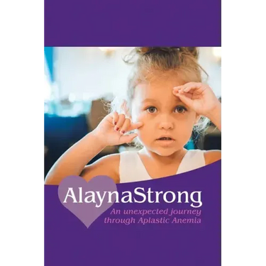 Alaynastrong: An Unexpected Journey Through Aplastic Anemia