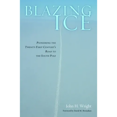 Blazing Ice: Pioneering the Twenty-First Century's Road to the South Pole