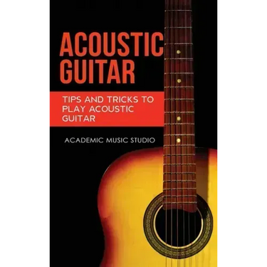 Acoustic Guitar: Tips and Tricks to Play Acoustic Guitar