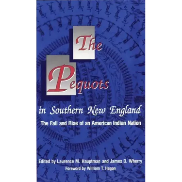 The Pequots in Southern New England: The Fall and Rise of an American Indian Nation