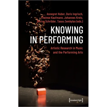 Knowing in Performing: Artistic Research in Music and the Performing Arts