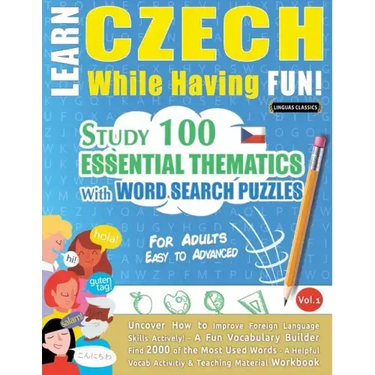 Learn Czech While Having Fun! - For Adults: EASY TO ADVANCED - STUDY 100 ESSENTIAL THEMATICS WITH WORD SEARCH PUZZLES - VOL.1 - Uncover How to Improve