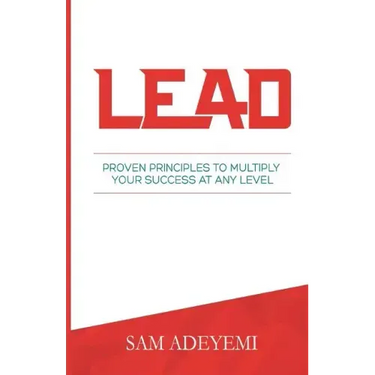 Lead: Proven Principles To Multiply Your Success At Any Level
