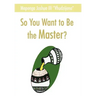 So You Want to Be the Master?