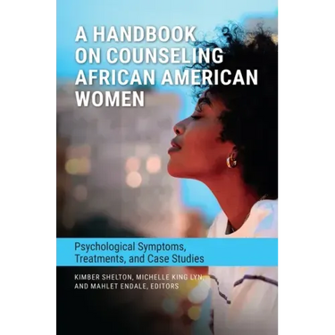 A Handbook on Counseling African American Women: Psychological Symptoms, Treatments, and Case Studies