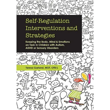 Self-Regulation Interventions and Strategies: Keeping the Body, Mind and Emotions on Task in Children with Autism, ADHD or Sensory Disorders