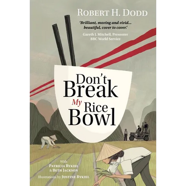 Don't Break My Rice Bowl: A beautiful and gripping novel, highlighting the personal and tragic struggles faced during the Vietnam War, bringing the la