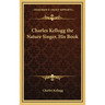 Charles Kellogg the Nature Singer, His Book