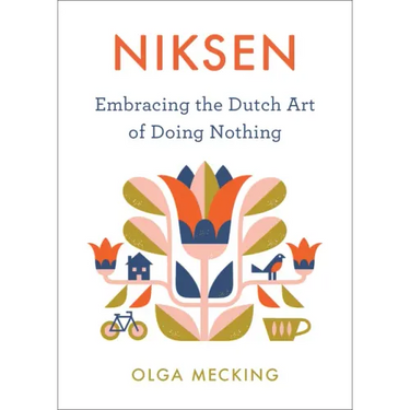 Niksen: Embracing the Dutch Art of Doing Nothing