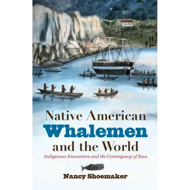 Native American Whalemen and the World: Indigenous Encounters and the Contingency of Race