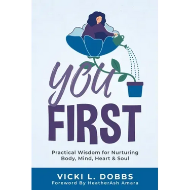 You First: Practical Wisdom for Nurturing Body, Mind, Heart, and Soul