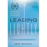 Leading Lightly: Lower Your Stress, Think with Clarity, and Lead with Ease