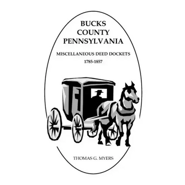 Bucks County, Pennsylvania Miscellaneous Deed Dockets, 1785-1857