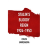 Stalin's Bloody Reign 1924-1953