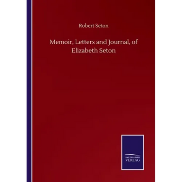 Memoir, Letters and Journal, of Elizabeth Seton