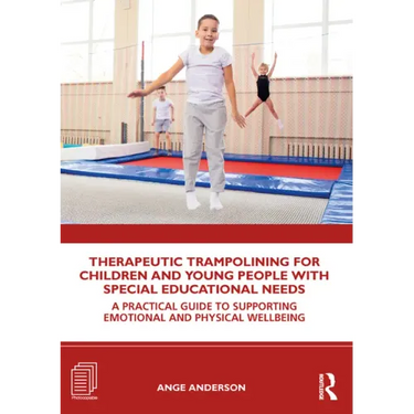 Therapeutic Trampolining for Children and Young People with Special Educational Needs: A Practical Guide to Supporting Emotional and Physical Wellbein