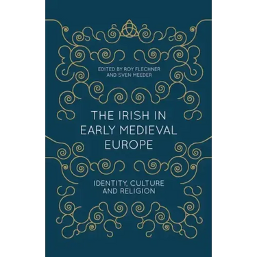 The Irish in Early Medieval Europe: Identity, Culture and Religion