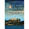 Uncle Sam's Devil Island: The History and Legacy of Alcatraz Island