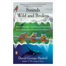 Sounds Wild and Broken: Sonic Marvels, Evolution's Creativity, and the Crisis of Sensory Extinction