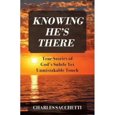 Knowing He's There: True Stories of God's Subtle Yet Unmistakable Touch