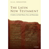 The Latin New Testament: A Guide to Its Early History, Texts, and Manuscripts