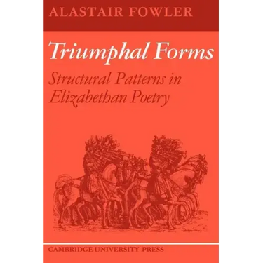 Triumphal Forms: Structural Patterns in Elizabethan Poetry