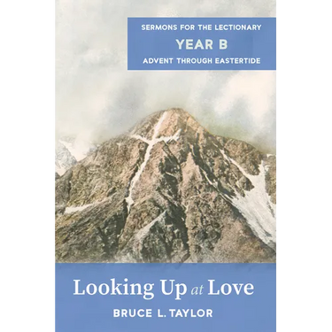 Looking Up at Love: Sermons for the Lectionary, Year B, Advent Through Eastertide