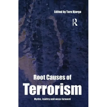 Root Causes of Terrorism: Myths, Reality and Ways Forward
